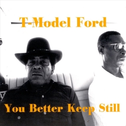  T-Model Ford ‎– You Better Keep Still 